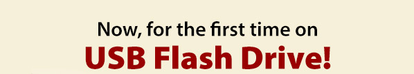 Now, for the first time on USB Flash Drive!
